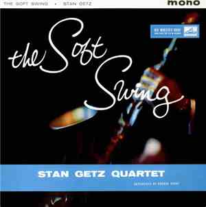 Stan Getz Quartet - The Soft Swing