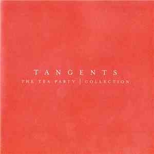The Tea Party - Tangents: The Tea Party Collection