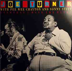 Joe Turner With Pee Wee Crayton And Sonny Stitt - Everyday I Have The Blues