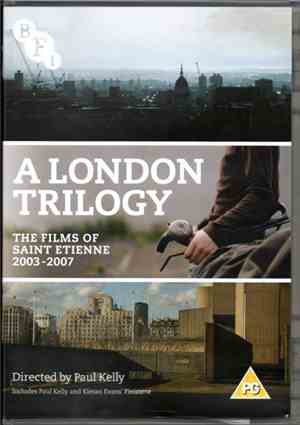 Saint Etienne - A London Trilogy - The Films Of Saint Etienne 2003-2007
