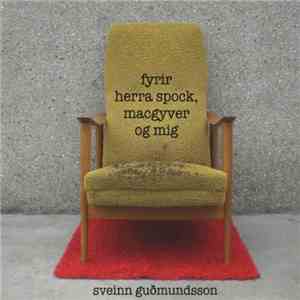 Sveinn Guðmundsson - Fyrir Herra Spock, Macgyver Og Mig