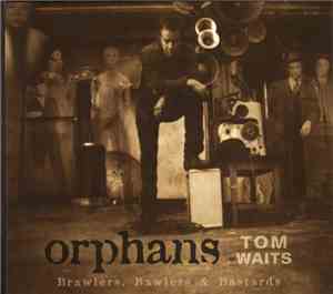 Tom Waits - Orphans: Brawlers, Bawlers & Bastards