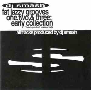 DJ Smash - Fat Jazzy Grooves - One, Two, & Three; Early Collection