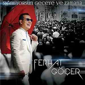 Ferhat Göçer - Sığmıyorsun Geceye Ve Zamana