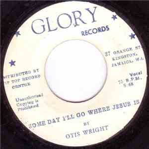 Otis Wright - Some Day I'll Go Where Jesus Is / Eternity