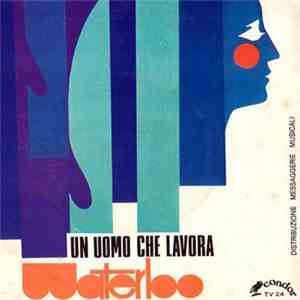 Waterloo  - Stanotte Sto Con Lei / Un Uomo Che Lavora