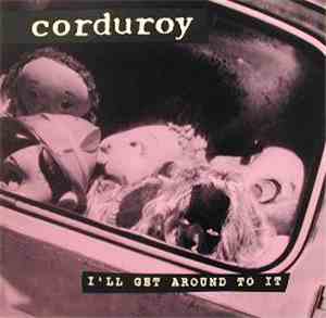 Corduroy  - I'll Get Around To It
