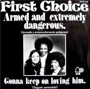 First Choice - Armed And Extremely Dangerous / Gonna Keep On Lovin' Him