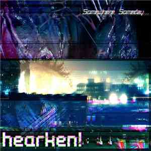 Hearken! - Somewhere, Someday​.​.​.