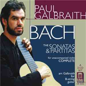 Johann Sebastian Bach, Paul Galbraith - The Sonatas & Partitas