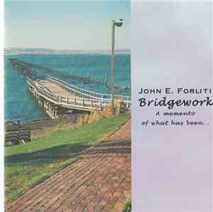 John E. Forliti - Bridgework -  A Memento Of What Has Been...