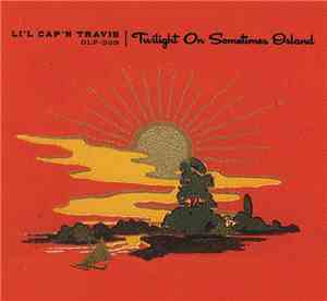 Li'l Cap'n Travis - Twilight On Sometimes Island