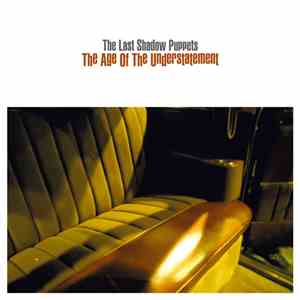 The Last Shadow Puppets - The Age Of The Understatement