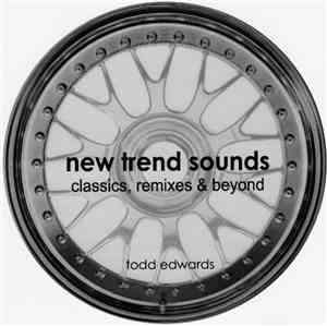Todd Edwards - New Trend Sounds (Classics, Remixes & Beyond)