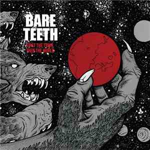 Bare Teeth - First The Town, Then The world