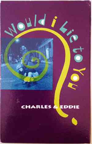 Charles & Eddie - Would I Lie To You?