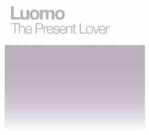 Luomo - The Present Lover