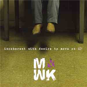 MWK - Incoherent With Desire To Move On EP