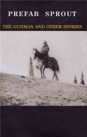 Prefab Sprout - The Gunman And Other Stories
