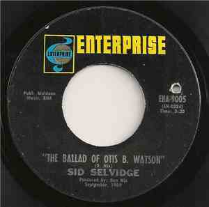 Sid Selvidge - The Ballad Of Otis B. Watson / Going Through Another Change