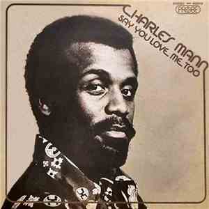 Charles Mann - Say You Love Me Too
