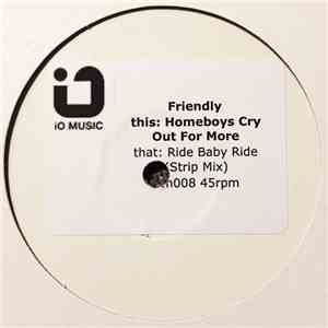 Friendly - Homeboys Cry Out For More / Ride Baby Ride