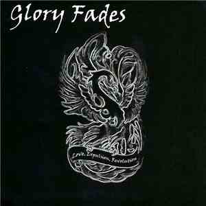 Glory Fades - Love, Expulsion, Revolution