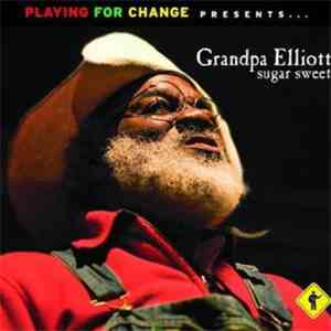 Grandpa Elliott - Playing For Change Presents Grandpa Elliott Sugar Sweet