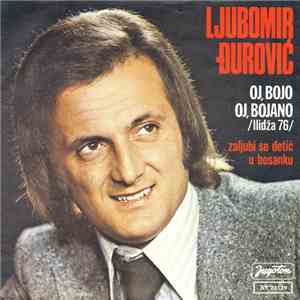 Ljubomir Đurović - Oj, Bojo, Oj, Bojano / Zaljubi Se Đetić U Bosanku