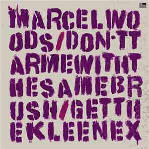 Marcel Woods - Don't Tar Me With The Same Brush / Get The Kleenex