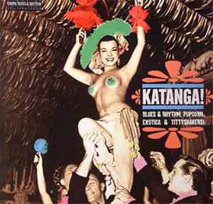 Various - Katanga! (Blues & Rhythm, Popcorn, Exotica & Tittyshakers!)