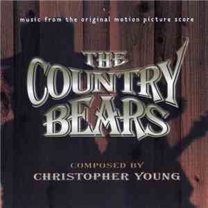 Christopher Young - The Country Bears (Music From The Original Motion Pictu ...