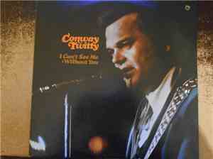 Conway Twitty - I Can't See Me Without You