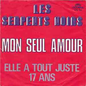 Les Serpents Noirs - Mon Seul Amour / Elle A Tout Juste 17 Ans