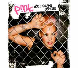 P!NK - Don't Let Me Get Me