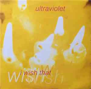 Ultraviolet - I Wish That