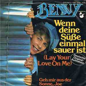 Benny  - Wenn Deine Süße Einmal Sauer Ist (Lay Your Love On Me)