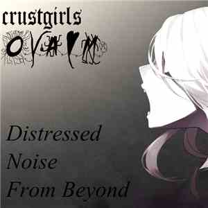 Oral VS Anal VS Murder / Crust Girls - Distressed Noise From Beyond