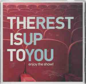 The Rest Is Up To You - Enjoy The Show
