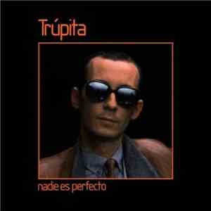 Trúpita - Nadie Es Perfecto