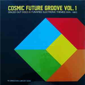 Various - Cosmic Future Groove Vol. 1 - Spaced Out Disco & Funkified Electr ...