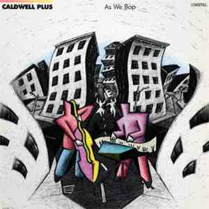 Caldwell Plus - As We Bop