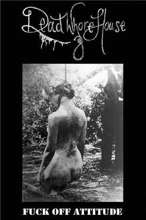 Dead Whore House - Fuck Off Attitude