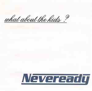 Neveready  - What About The Kids?