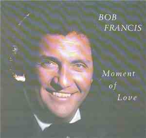 Bob Francis - Moment Of Love