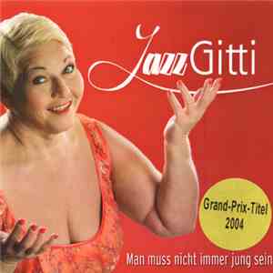 Jazz Gitti - Man Muss Nicht Immer Jung Sein