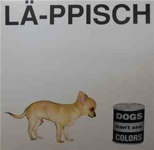 Lä-Ppisch - Dogs Can't See Colors