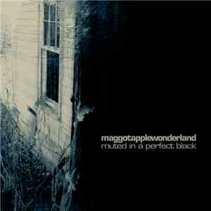 maggotapplewonderland - Muted In A Perfect Black