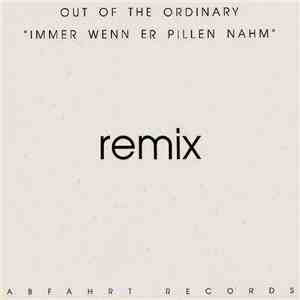 Out Of The Ordinary - Immer Wenn Er Pillen Nahm (Remix)