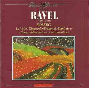 Ravel, Various - Boléro, Rhapsodie Espagnole, La Valse, Daphnis Et Chloé, V ...